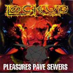 Lock Up (UK) : Pleasures Pave Sewers